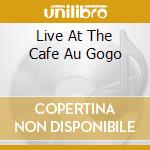 Live At The Cafe Au Gogo cd