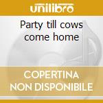 Party till cows come home cd