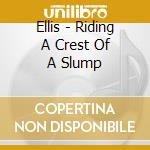 Ellis - Riding A Crest Of A Slump cd musicale di Ellis