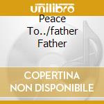 Peace To../father Father cd musicale di POP STAPLES