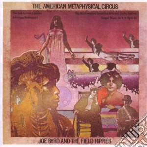 Joe Byrd & The Field Hippies - The American Metaphysical Circus cd musicale di JOE BYRD & THE FIELD HIPPIES