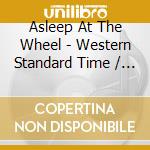Asleep At The Wheel - Western Standard Time / Keepin' Me Up Nights cd