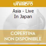Asia - Live In Japan cd musicale di ASIA
