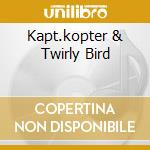 Kapt.kopter & Twirly Bird cd musicale di CALIFORNIA RANDY