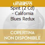 Spirit (2 Cd) - California Blues Redux cd musicale di SPIRIT