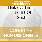 Hinkley, Tim - Little Bit Of Soul