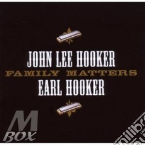 John Lee Hooker / Earl Hooker - Family Matters cd musicale di HOOKER JOHN LEE