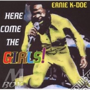 Ernie K-Doe - Here Come The Girls cd musicale di K-DOE ERNIE
