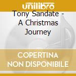 Tony Sandate - A Christmas Journey cd musicale di Tony Sandate