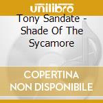 Tony Sandate - Shade Of The Sycamore cd