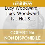 Lucy Woodward - Lucy Woodward Is...Hot & Bothered cd