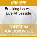 Breaking Laces - Live At Seaside cd