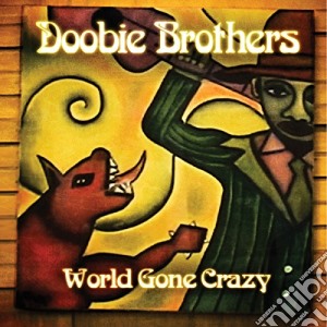 Doobie Brothers (The) - World Gone Crazy cd musicale di Doobie Brothers