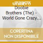 Doobie Brothers (The) - World Gone Crazy (Cd+Dvd) cd