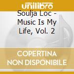 Soulja Loc - Music Is My Life, Vol. 2 cd