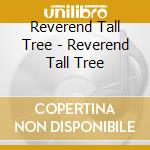 Reverend Tall Tree - Reverend Tall Tree cd musicale di Reverend Tall Tree