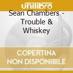 Sean Chambers - Trouble & Whiskey cd