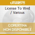 License To Wed / Various cd