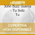 John Buzz Guerra - Tu Solo Tu cd