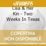 Lisa & Her Kin - Two Weeks In Texas cd
