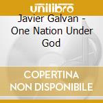 Javier Galvan - One Nation Under God cd musicale di Javier Galvan