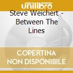 Steve Weichert - Between The Lines cd