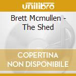 Brett Mcmullen - The Shed cd