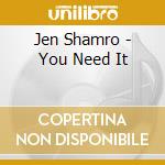 Jen Shamro - You Need It cd