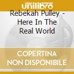 Rebekah Pulley - Here In The Real World cd