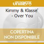 Kimmy & Klasse' - Over You cd musicale di Kimmy & Klasse'
