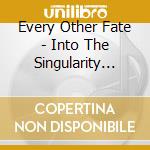 Every Other Fate - Into The Singularity And The Maw Of Tomorrow cd musicale di Every Other Fate