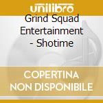 Grind Squad Entertainment - Shotime cd
