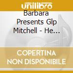 Barbara Presents Glp Mitchell - He Saved Me cd musicale di Barbara Presents Glp Mitchell