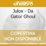 Julox - Da Gator Ghoul cd