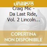 Craig Mic - Da Last Ride, Vol. 2 Lincoln Edition cd musicale di Craig Mic