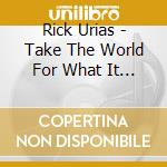 Rick Urias - Take The World For What It Is cd