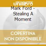 Mark Ford - Stealing A Moment cd