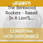 The Bentwood Rockers - Raised In A Lion'S Den cd