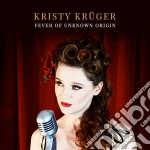 Kristy Kruger - Fever Of Unknown Origin cd