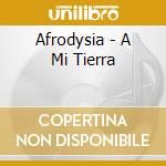Afrodysia - A Mi Tierra cd musicale di Afrodysia