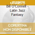 Bill O'Connell - Latin Jazz Fantasy cd