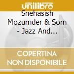 Snehasish Mozumder & Som - Jazz And North Indian Styles cd