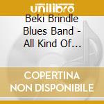Beki Brindle Blues Band - All Kind Of Beki cd musicale di Beki Brindle Blues Band