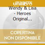 Wendy & Lisa - Heroes Original Soundtrack cd musicale di Wendy & Lisa