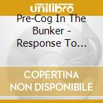 Pre-Cog In The Bunker - Response To Reality cd