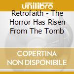 Retrofaith - The Horror Has Risen From The Tomb cd