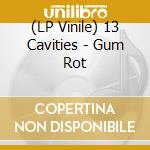 (LP Vinile) 13 Cavities - Gum Rot vinile