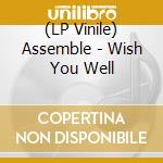 (LP Vinile) Assemble - Wish You Well vinile