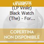 (LP Vinile) Black Watch (The) - For All The World vinile