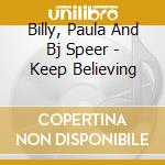 Billy, Paula And Bj Speer - Keep Believing cd musicale di Billy, Paula And Bj Speer